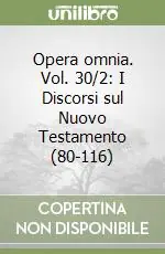 Opera omnia. Vol. 30/2 I Discorsi sul Nuovo Testamento (80-116) Prezzo Scontato
