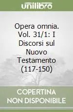Opera omnia. Vol. 31/1 I Discorsi sul Nuovo Testamento (117-150) Spedito Oggi