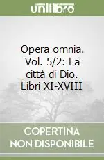 Opera omnia. Vol. 5/2 La città di Dio. Libri XI-XVIII Vendita Finale