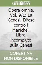 Direttamente Dal Produttore Opera omnia. Vol. 9/1 La Genesi. Difesa contro i Manichei. Libro incompiuto sulla Genesi