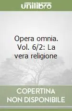 Opera omnia. Vol. 6/2 La vera religione Reso Gratuito