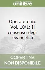Opera omnia. Vol. 10/1 Il consenso degli evangelisti Prezzo Conveniente