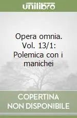 Opera omnia. Vol. 13/1 Polemica con i manichei Vendita Finale