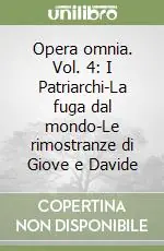 Ultimissimo Modello Opera omnia. Vol. 4 I Patriarchi-La fuga dal mondo-Le rimostranze di Giove e Davide