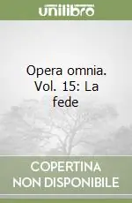Nuova Collezione Opera omnia. Vol. 15 La fede