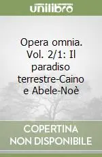 Opera omnia. Vol. 2/1 Il paradiso terrestre-Caino e Abele-Noè Super Prezzo