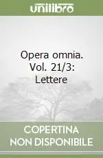 Opera omnia. Vol. 21/3 Lettere Miglior Prezzo