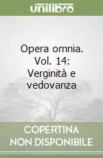 Opera omnia. Vol. 14 Verginità e vedovanza (2) Ultimissimo Modello