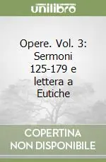 Opere. Vol. 3 Sermoni 125-179 e lettera a Eutiche Ultimissimo Modello