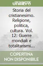 Offerta Del Giorno Storia del cristianesimo. Religione, politica, cultura. Vol. 12 Guerre mondiali e totalitarismi (1914-1958)