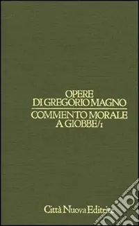 Commento morale a Giobbe. Vol. 1 Libri 1-8 Prezzo Conveniente
