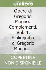 Opere di Gregorio Magno. Complementi. Vol. 1 Bibliografia di Gregorio Magno (1890-1989) Miglior Prezzo