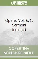 Opere. Vol. 6/1 Sermoni teologici Super Prezzo