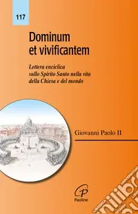 Dominum et vivificantem. Lettera enciclica sullo Spirito Santo nella vita della Chiesa e del mondo Must-Have