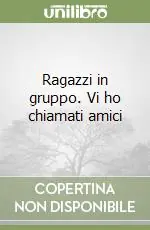 Ragazzi in gruppo. Vi ho chiamati amici Acquista Ora