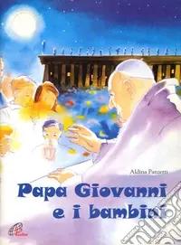 Papa Giovanni e i bambini. Ediz. illustrata Miglior Prezzo