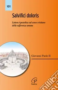 Salvifici doloris. Lettera Apostolica sul senso cristiano della sofferenza umana Spedizione Espresso