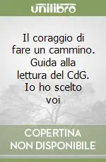 Direttamente Dal Produttore Il coraggio di fare un cammino. Guida alla lettura del CdG. Io ho scelto voi