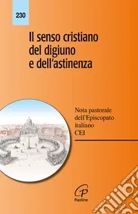 Il senso cristiano del digiuno e dell‘astinenza. Nota pastorale dell‘episcopato italiano Soddisfatti O Rimborsati