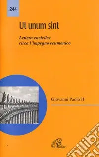 Ut unum sint. Lettera enciclica circa l‘impegno ecumenico Ordina Subito