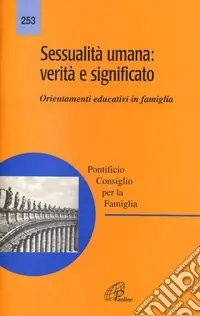 Promozione Sessualità umana verità e significato. Orientamenti educativi in famiglia