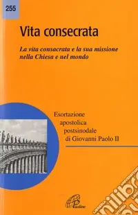 Quantità Limitata Vita consecrata. Esortazione apostolica postsinodale. La vita consacrata e la sua missione nella Chiesa. Nota pastorale