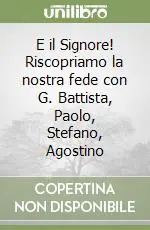 Direttamente Dal Produttore E il Signore! Riscopriamo la nostra fede con G. Battista, Paolo, Stefano, Agostino