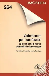 Vademecum per i confessori su alcuni temi di morale attinenti alla vita coniugale Consegna Rapida