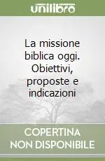Occasione Imperdibile La missione biblica oggi. Obiettivi, proposte e indicazioni