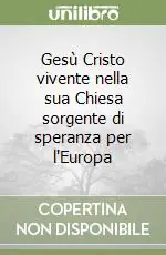 Gesù Cristo vivente nella sua Chiesa sorgente di speranza per l‘Europa Offerta
