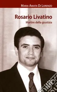 Rosario Livatino. Martire della giustizia Economico