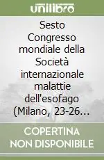 Saldi Sesto Congresso mondiale della Società internazionale malattie dell‘esofago (Milano, 23-26 agosto 1995)