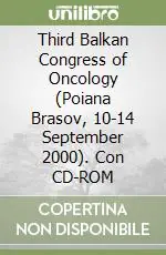 Third Balkan Congress of Oncology (Poiana Brasov, 10-14 September 2000). Con CD-ROM Spedizione Espresso