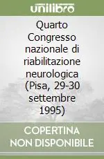 Quarto Congresso nazionale di riabilitazione neurologica (Pisa, 29-30 settembre 1995) Popolare