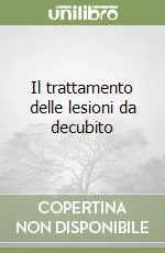 Compra Adesso Il trattamento delle lesioni da decubito