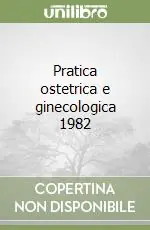 Nuova Collezione Pratica ostetrica e ginecologica 1982