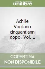Occasione Imperdibile Achille Vogliano cinquant‘anni dopo. Vol. 1