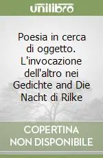Poesia in cerca di oggetto. L‘invocazione dell‘altro nei Gedichte and Die Nacht di Rilke Saldi