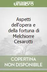 Aspetti dell‘opera e della fortuna di Melchiorre Cesarotti Reso Gratuito