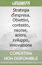 Ultima Occasione Strategia d‘impresa. Obiettivi, contesto, risorse, azioni, sviluppo, innovazione