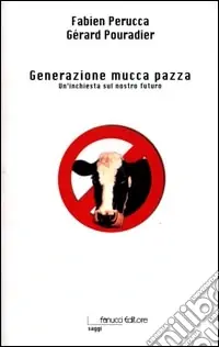 Compra Oggi Stesso Generazione mucca pazza. Un‘inchiesta sul nostro futuro