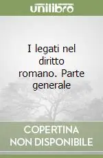 I legati nel diritto romano. Parte generale Promozione Esclusiva