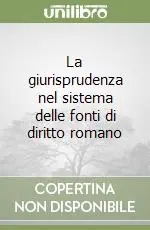 La giurisprudenza nel sistema delle fonti di diritto romano Prezzo Scontato