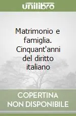 Matrimonio e famiglia. Cinquant‘anni del diritto italiano Offerta Limitata