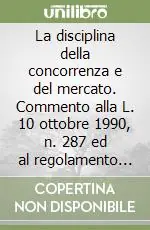 La disciplina della concorrenza e del mercato. Commento alla L. 10 ottobre 1990, n. 287 ed al regolamento CEE n. 4064/89 del 21 dicembre 1989 A Buon Prezzo