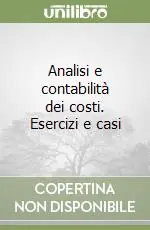 Bestseller Analisi e contabilità dei costi. Esercizi e casi
