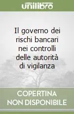 Scelto Dai Clienti Il governo dei rischi bancari nei controlli delle autorità di vigilanza