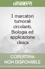 I marcatori tumorali circolanti. Biologia ed applicazione clinica Occasione