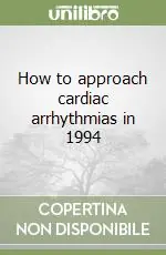 Soddisfatti O Rimborsati How to approach cardiac arrhythmias in 1994
