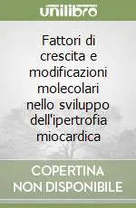 Compra Oggi Stesso Fattori di crescita e modificazioni molecolari nello sviluppo dell‘ipertrofia miocardica